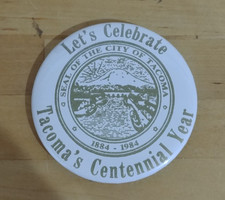 Vintage Tacoma's Centennial Year 1884-1984 Button 2-1/4