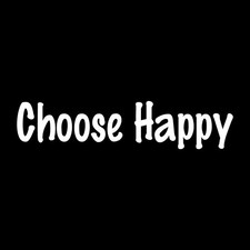 Choose Happy Decal Sticker White Die Cut Vinyl picture