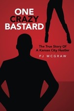 One Crazy Bastard: The True Story Of A Kansas City Hustler picture