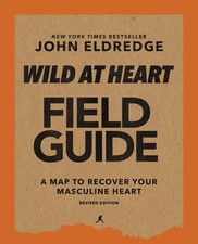 Wild at Heart Field Guide, Revised Edition: Discovering the Secret of a Man’s So picture
