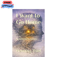 I Want to Go Home: An Alzheimer's Journey picture