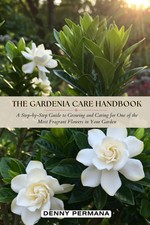 The Gardenia Care Handbook: A Step-by-Step Guide to Growing and Caring for One o picture