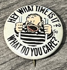 Vintage Hey What Time Is It? What Do You Care? Prisoner Button Pin Pinback PB40A picture