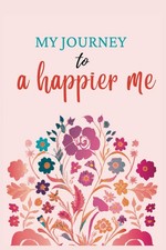 My Journey to a Happier Me: A 3-Minute Daily Practice Journal for Transforming Y picture