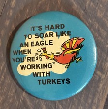 VTG It's Hard To Soar Like An Eagle When Your Working With Turkeys BUTTON 2.25” picture