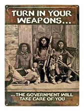 Turn in your Weapons... The Government will Take Care of You Embossed Metal Sign picture