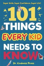 101 Things Every Kid Needs To Know: Super Skills for a Super Life  picture