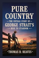 Pure Country: The Untold Story of George Strait’s - Rise to Stardom picture