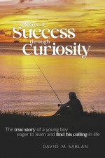 A Degree of Success through Curiosity: The true story of a young boy eager to le picture
