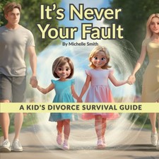 It's Never Your Fault: A Kid's Divorce Survival Guide for Ages 6-11 picture