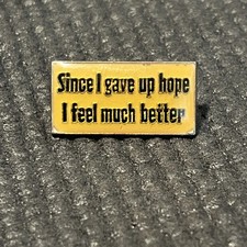 Since I gave Up Hope I feel much better Lapel Hat Pin Vintage Funny  P7599 picture