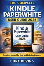 The Complete Kindle Paperwhite User Guide 2026: Complete Manual for New and Exis picture