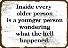 INSIDE EVERY OLDER PERSON IS A YOUNGER PERSON WONDERING Vintage Look METAL SIGN picture