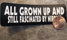 Small Hand made Decal sticker All Grown up and still fascinated by picture